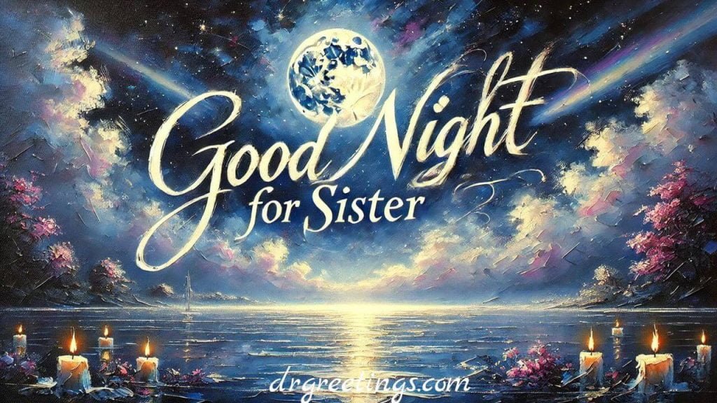 Uplifting good night wishes for sister, Good night sister, sleep peacefully text, Meaningful good night message to sister,